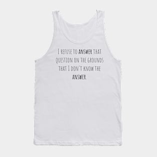 I refuse to answer - Saying - Funny Tank Top